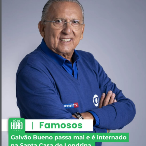 Galvão Bueno é internado em Londrina após passar mal