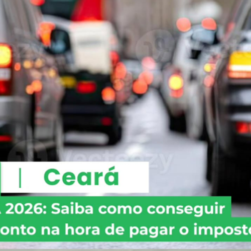 IPVA 2026: Sefaz-CE divulga calendário e descontos que podem chegar a 10%